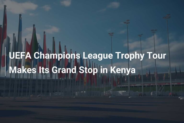 UEFA Champions League Trophy Makes Exciting Stop in Kenya with Bastian Schweinsteiger